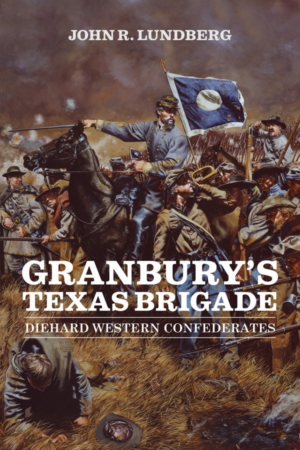 Granbury's Texas Brigade by John R. Lundberg, Hardcover | Indigo Chapters