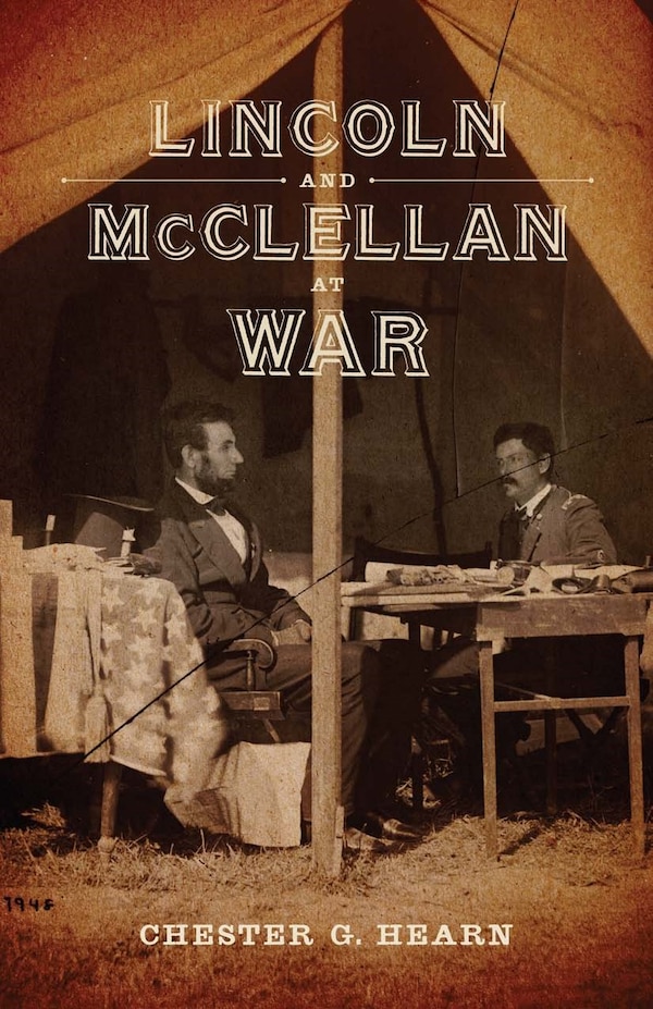 Lincoln and McClellan at War by Chester G. Hearn, Hardcover | Indigo Chapters