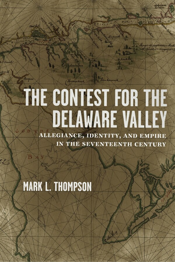 The Contest for the Delaware Valley by Mark L. Thompson, Hardcover | Indigo Chapters