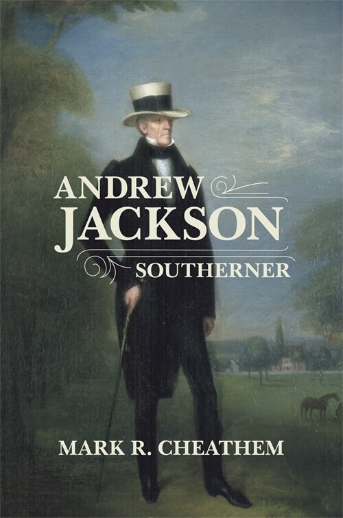 Andrew Jackson Southerner by Mark R. Cheathem, Hardcover | Indigo Chapters