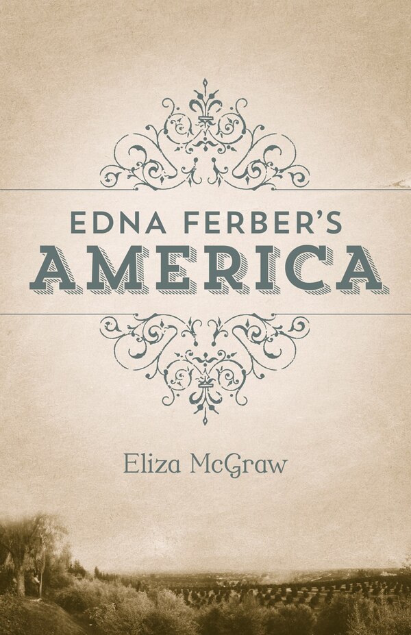 Edna Ferber's America by Eliza McGraw, Hardcover | Indigo Chapters