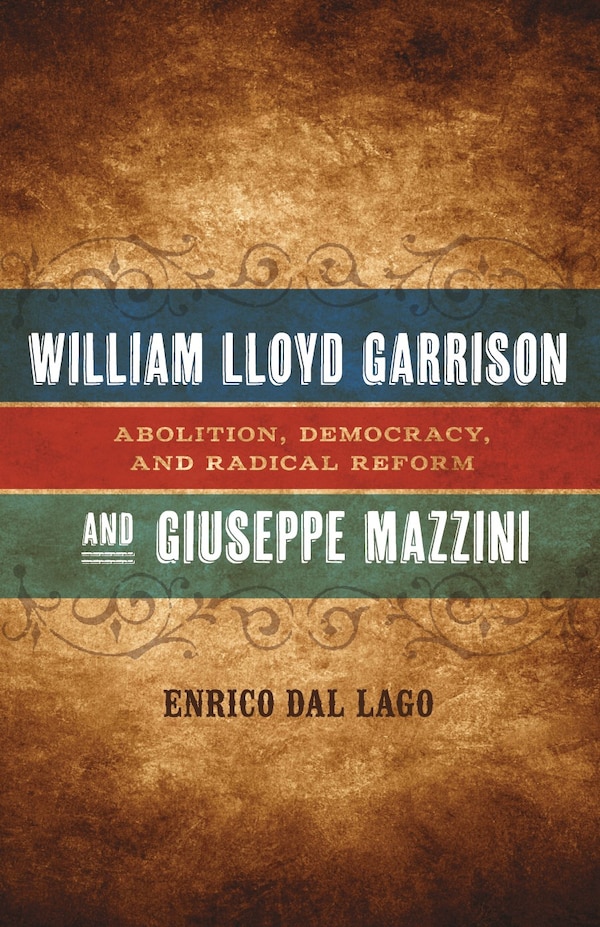 William Lloyd Garrison And Giuseppe Mazzini by Enrico Dal Lago, Hardcover | Indigo Chapters