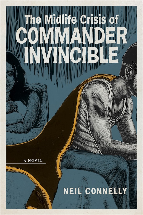 The Midlife Crisis of Commander Invincible by Neil Connelly, Paperback | Indigo Chapters