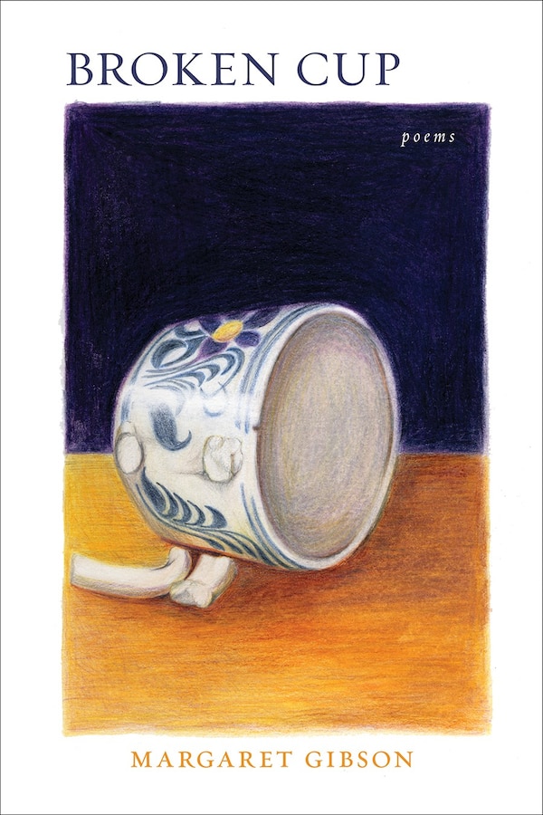 Broken Cup by Margaret Gibson, Paperback | Indigo Chapters