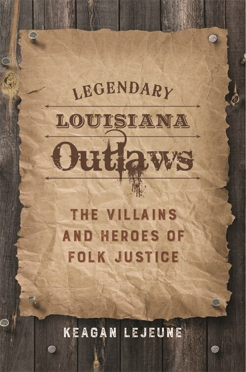 Legendary Louisiana Outlaws by Keagan Lejeune, Hardcover | Indigo Chapters