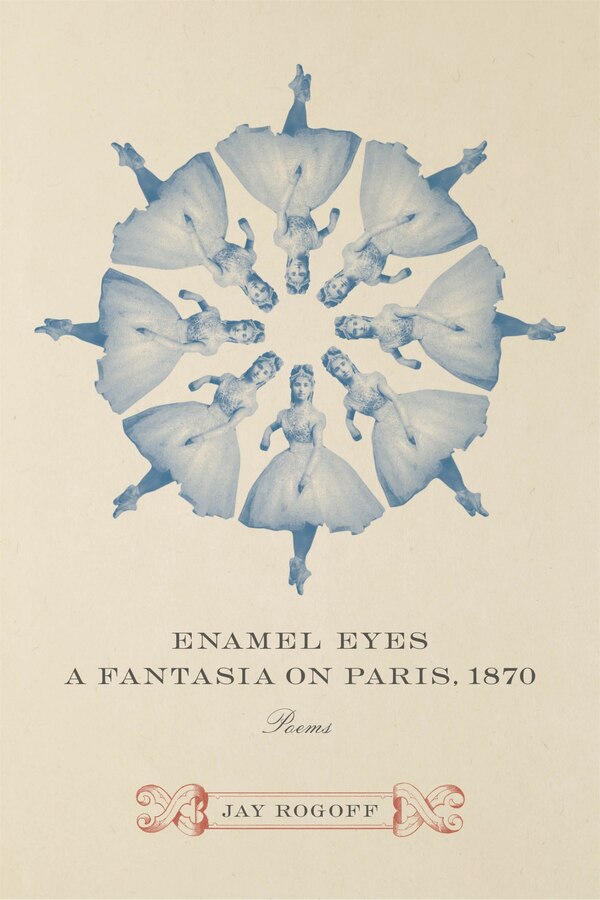 Enamel Eyes A Fantasia On Paris 1870 by Jay Rogoff, Paperback | Indigo Chapters