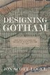 Designing Gotham by Jon Scott Logel, Hardcover | Indigo Chapters