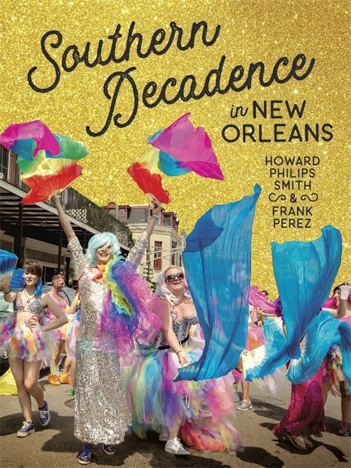 Southern Decadence In New Orleans by Howard Philips Smith, Hardcover | Indigo Chapters