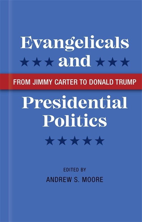 Evangelicals And Presidential Politics by Andrew S. Moore, Hardcover | Indigo Chapters