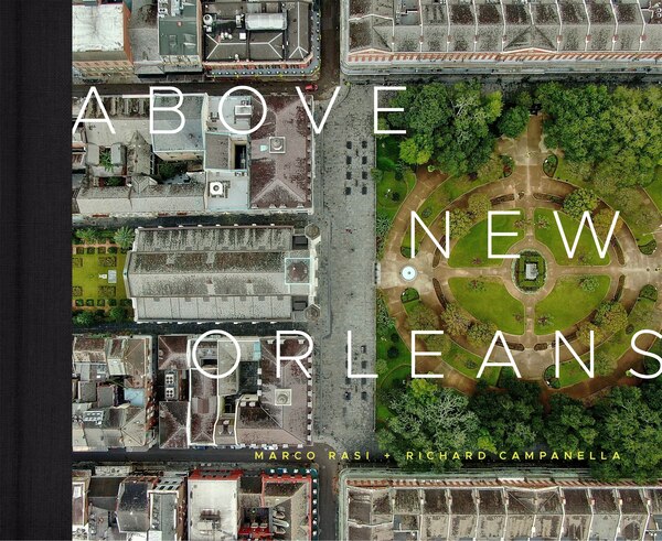 Above New Orleans by Richard Campanella, Hardcover | Indigo Chapters