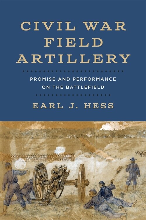 Civil War Field Artillery by Earl J. Hess, Hardcover | Indigo Chapters