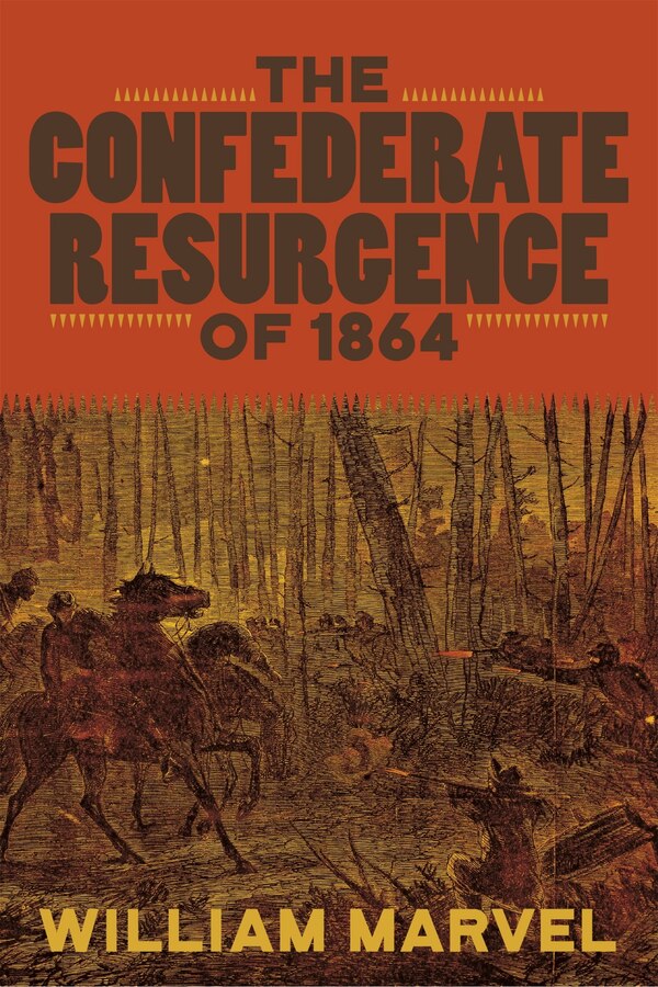 The Confederate Resurgence of 1864 by William Marvel, Hardcover | Indigo Chapters