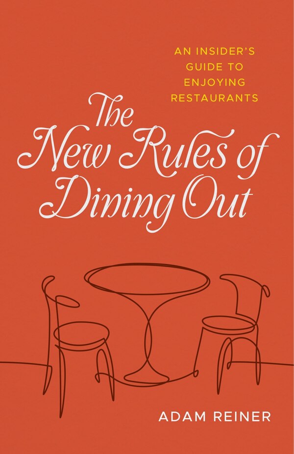 The New Rules of Dining Out by Adam Reiner, Hardcover | Indigo Chapters