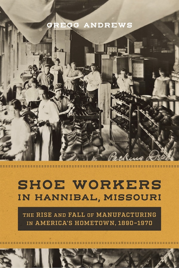 Shoe Workers in Hannibal Missouri by Gregg Andrews, Hardcover | Indigo Chapters