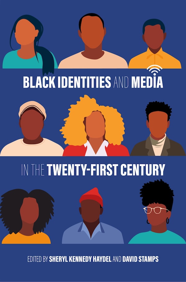 Black Identities and Media in the Twenty-First Century by Sheryl Kennedy Haydel, Hardcover | Indigo Chapters