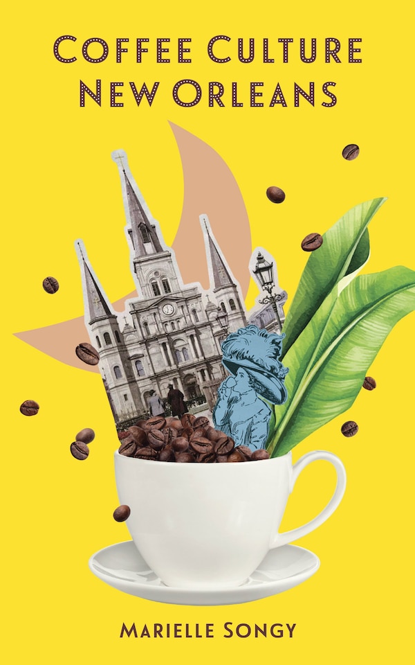 Coffee Culture New Orleans by Marielle Songy, Hardcover | Indigo Chapters