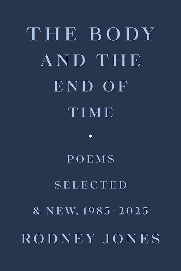 The Body and the End of Time by Rodney Jones, Paperback | Indigo Chapters