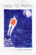 How to Moth by Hailey Leithauser, Paperback | Indigo Chapters