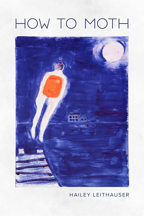 How to Moth by Hailey Leithauser, Paperback | Indigo Chapters