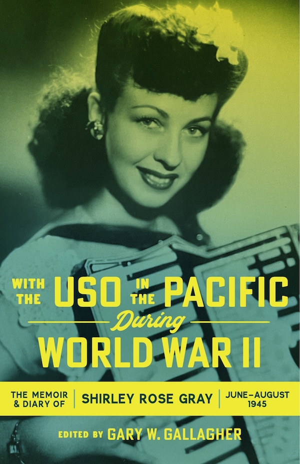 With the USO in the Pacific During World War II by Gary W. Gallagher, Hardcover | Indigo Chapters