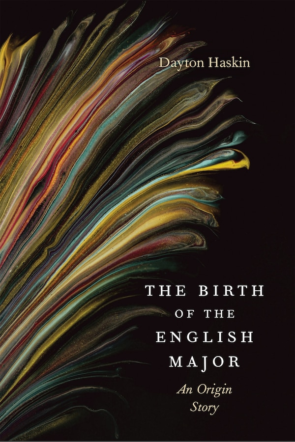 The Birth of the English Major by Dayton Haskin, Paperback | Indigo Chapters