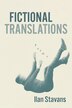 Fictional Translations by Ilan Stavans, Hardcover | Indigo Chapters
