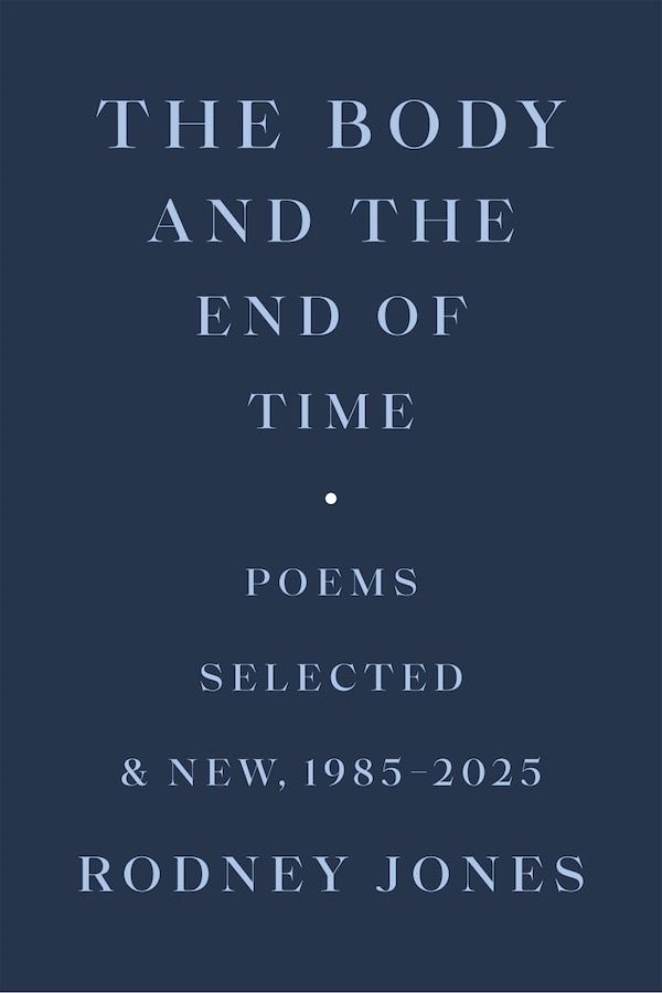 The Body and the End of Time by Rodney Jones, Hardcover | Indigo Chapters