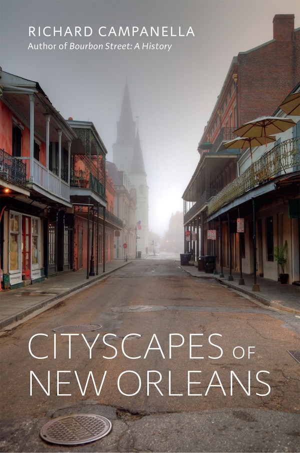 Cityscapes of New Orleans by Richard Campanella, Paperback | Indigo Chapters