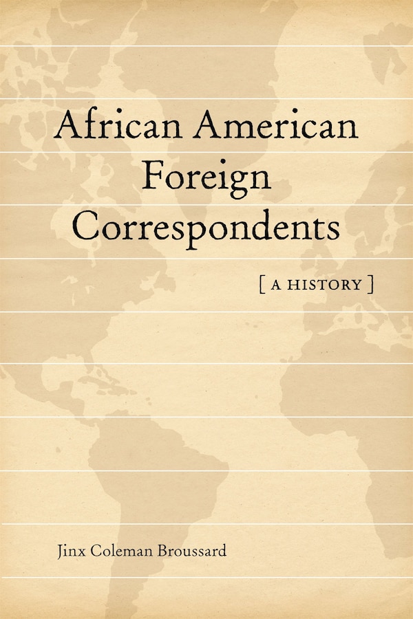 African American Foreign Correspondents by Jinx Coleman Broussard, Paperback | Indigo Chapters