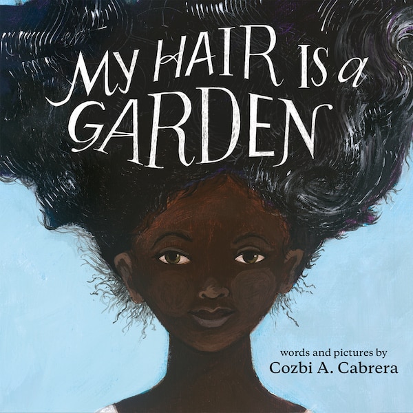 My Hair Is a Garden by Cozbi A. Cabrera, Reinforced Library Binding | Indigo Chapters