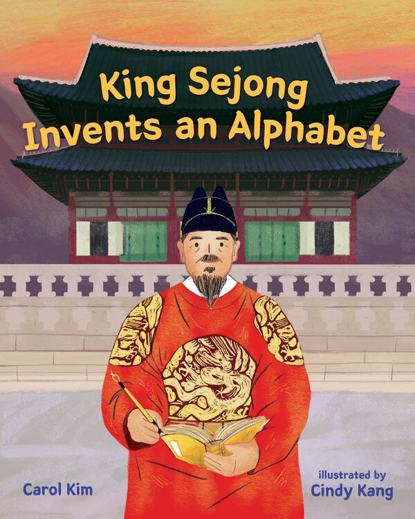 King Sejong Invents An Alphabet by Carol Kim, Reinforced Library Binding | Indigo Chapters