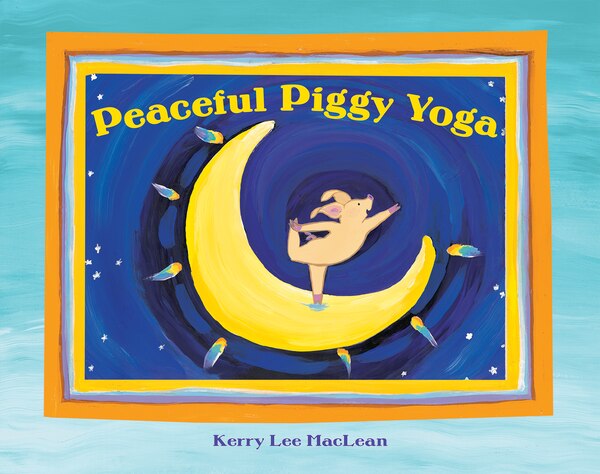 Peaceful Piggy Yoga by Kerry Lee MacLean, Paperback | Indigo Chapters