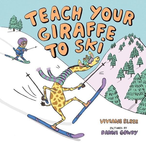Teach Your Giraffe To Ski by Viviane Elbee, Reinforced Library Binding | Indigo Chapters