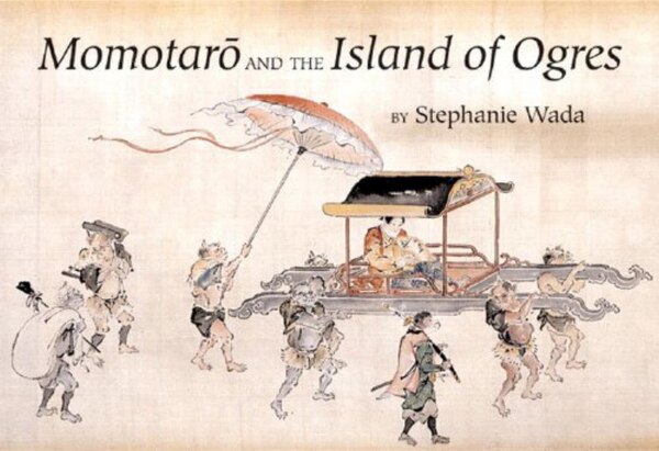 Momotaro And The Island Of Ogres by Stephanie Wada, Hardcover | Indigo Chapters