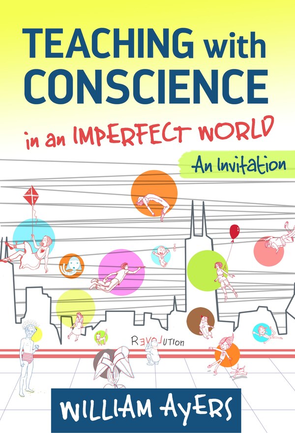 Teaching with Conscience in an Imperfect World by William Ayers, Paperback | Indigo Chapters