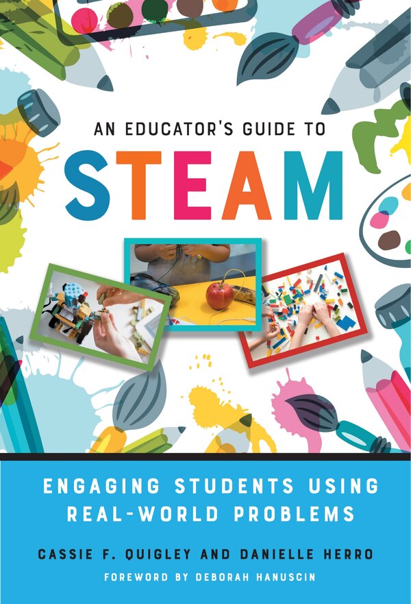 An Educator's Guide to STEAM by Cassie F. Quigley, Hardcover | Indigo Chapters