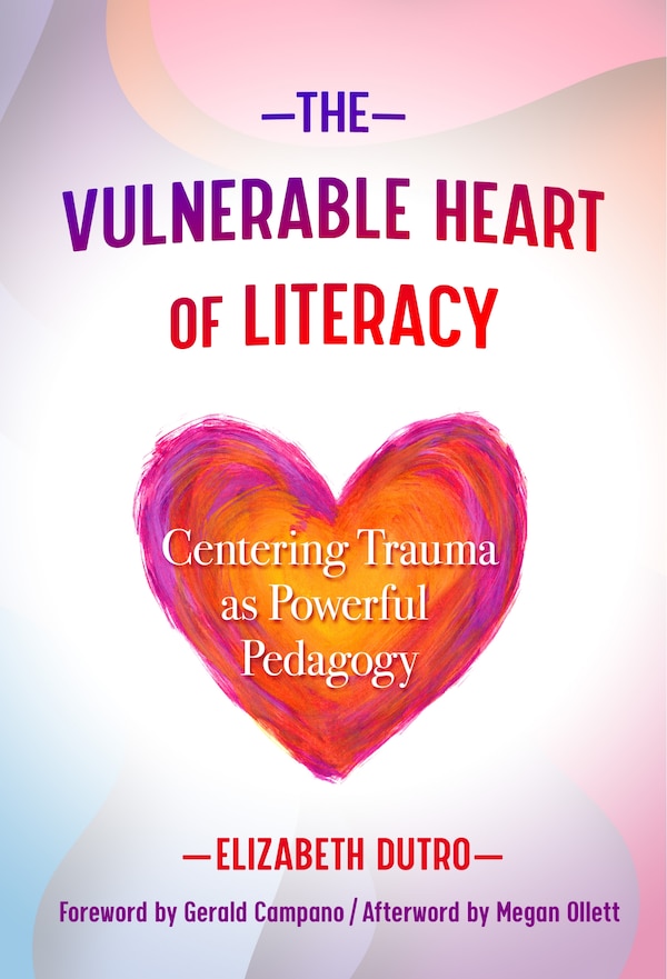 The Vulnerable Heart of Literacy by Elizabeth Dutro, Hardcover | Indigo Chapters