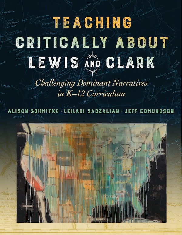 Teaching Critically About Lewis and Clark by Alison Schmitke, Paperback | Indigo Chapters