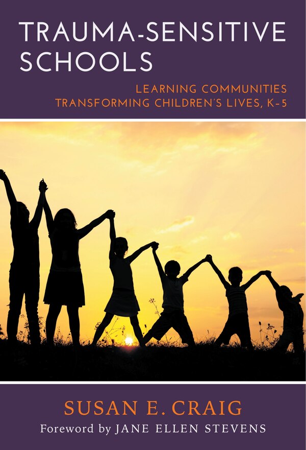 Trauma-Sensitive Schools by Susan E. Craig, Hardcover | Indigo Chapters
