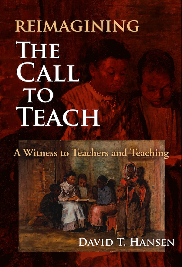 Reimagining The Call to Teach by David T. Hansen, Paperback | Indigo Chapters