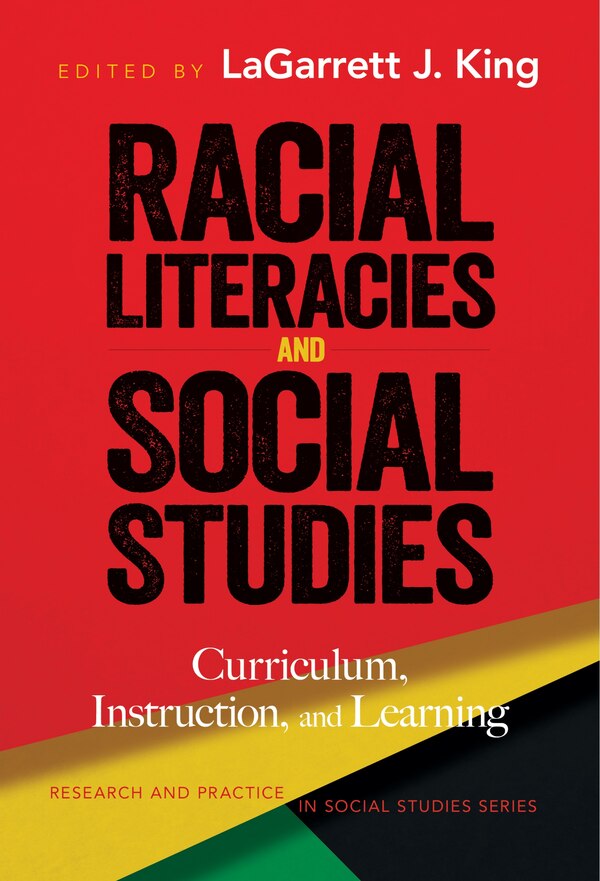 Racial Literacies and Social Studies by LaGarrett J. King, Paperback | Indigo Chapters