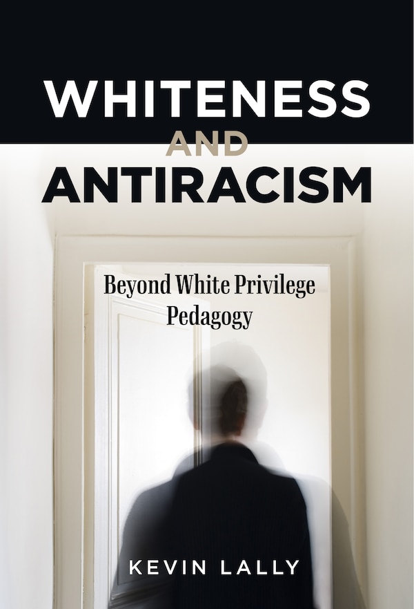 Whiteness and Antiracism by Kevin Lally, Paperback | Indigo Chapters