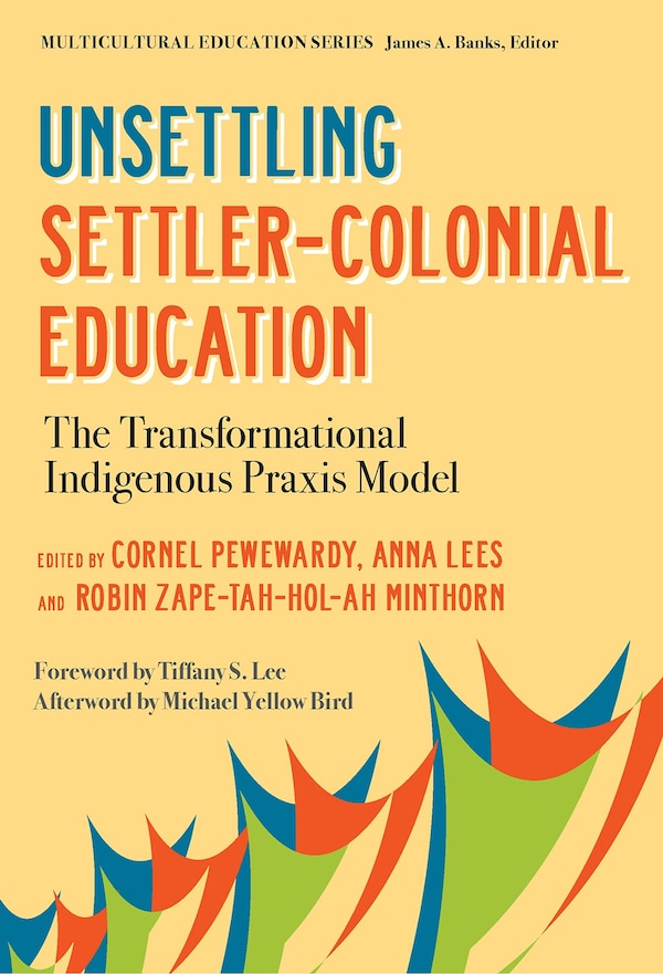 Unsettling Settler-Colonial Education by Cornel Pewewardy, Hardcover | Indigo Chapters