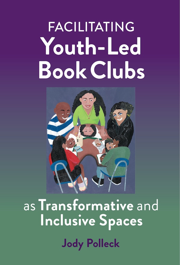 Facilitating Youth-Led Book Clubs as Transformative and Inclusive Spaces by Jody Polleck, Paperback | Indigo Chapters