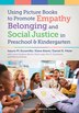 Using Picture Books to Promote Empathy Belonging and Social Justice in Pre-K and Kindergarten by Isauro M. Escamilla