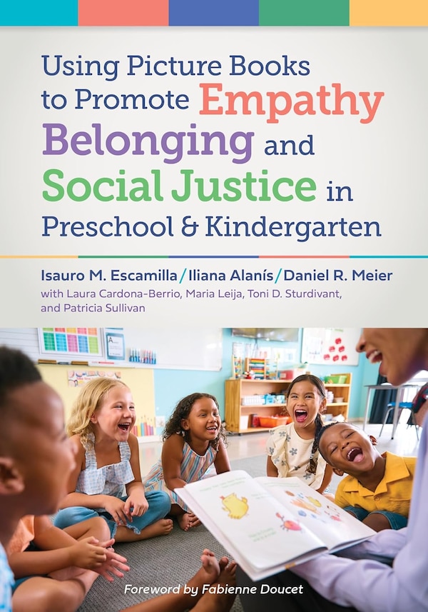 Using Picture Books to Promote Empathy Belonging and Social Justice in Pre-K and Kindergarten by Isauro M. Escamilla