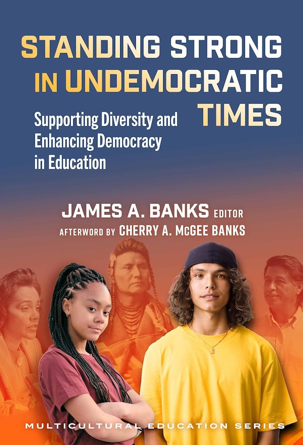 Standing Strong in Undemocratic Times by James A. Banks, Paperback | Indigo Chapters