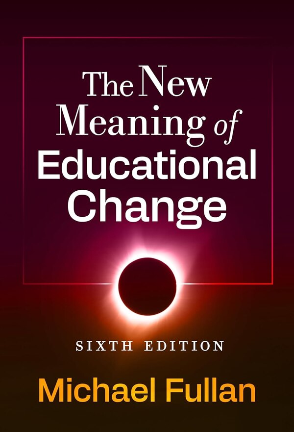 The New Meaning of Educational Change by Michael Fullan, Hardcover | Indigo Chapters