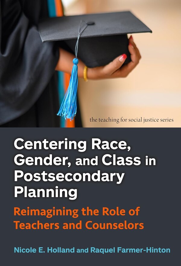 Centering Race Gender and Class in Postsecondary Planning by Nicole E. Holland, Hardcover | Indigo Chapters