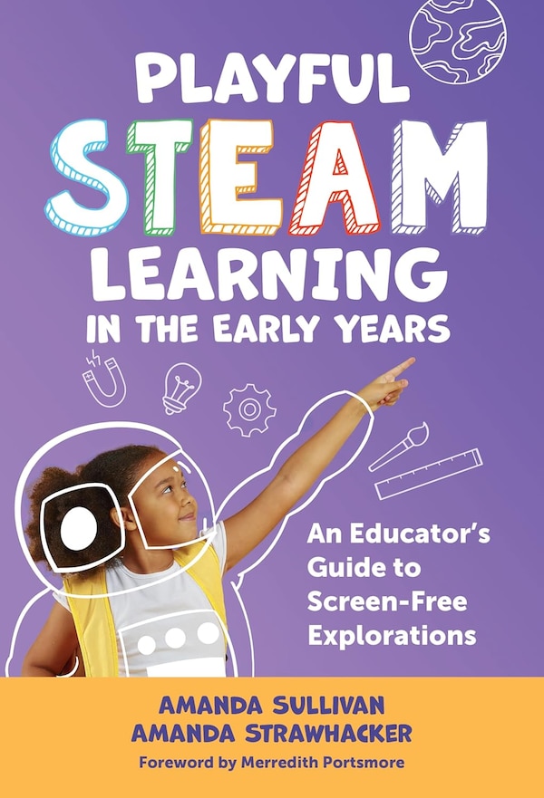 Playful STEAM Learning in the Early Years by Amanda Sullivan